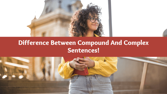 Guide 2021: Difference between Compound And Complex Sentences!