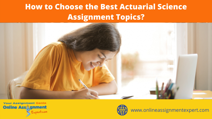 How to Choose the Best Actuarial Science Assignment Topics