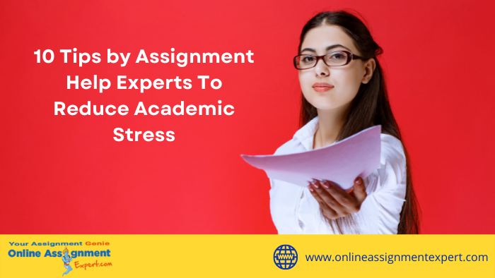 10 Tips by Assignment Help Experts to Reduce Academic Stress