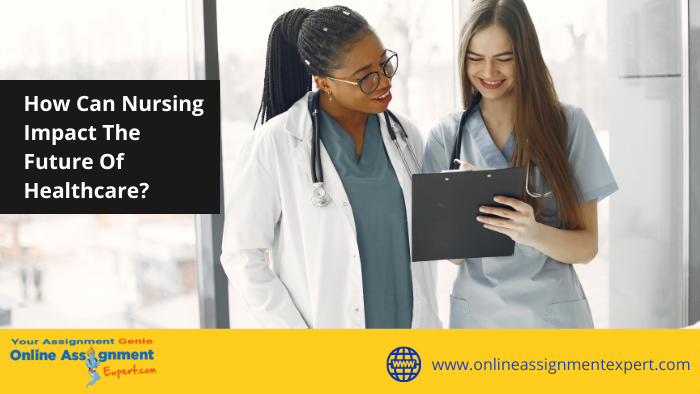 How Can Nursing Impact The Future Of Healthcare