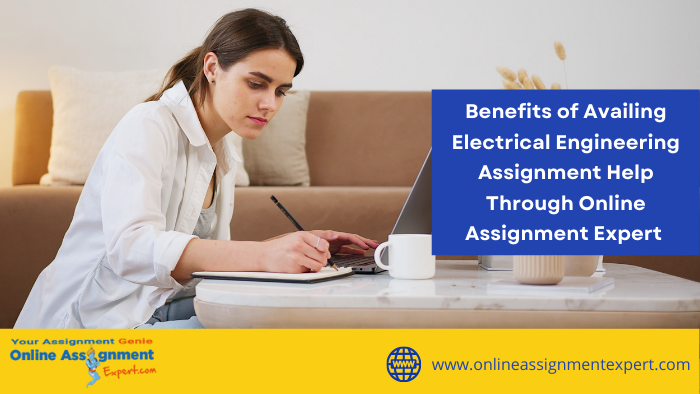 Benefits of Availing Electrical Engineering Assignment Help Through Online Assignment Expert