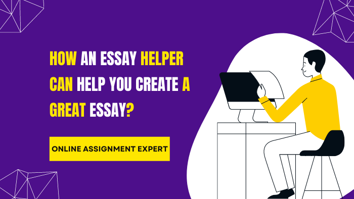 How an Essay Helper can Help You Create a Great Essay