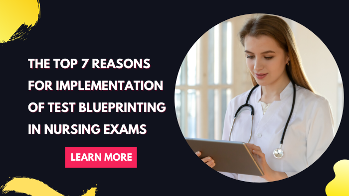 The Top 7 reasons for Implementation of Test Blueprinting in Nursing Exams