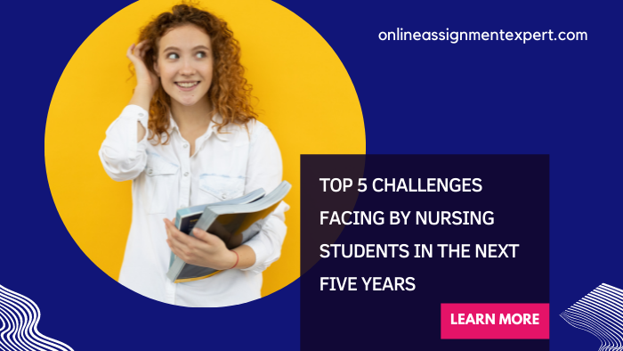 Top 5 Challenges Facing by Nursing students In The Next Five Years