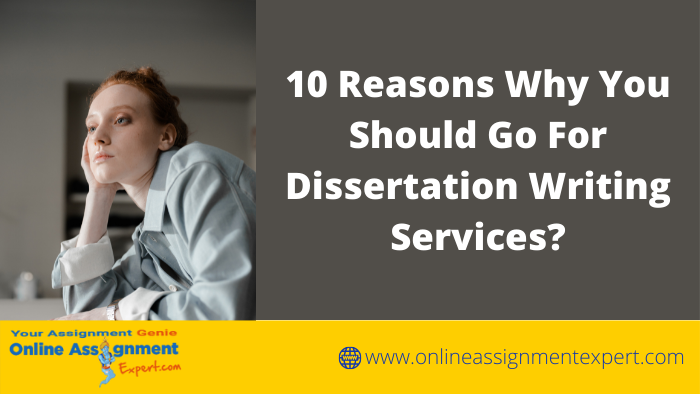 10 Reasons To Avail Dissertation Writing Services