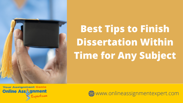 Best Tips to Finish Dissertation Within Time for Any Subject