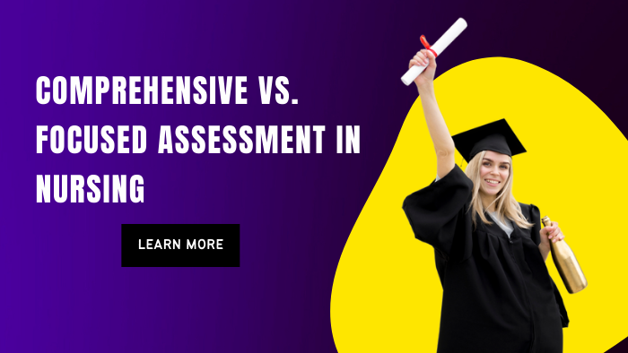 Understand Comprehensive vs Focused Assessment in Nursing