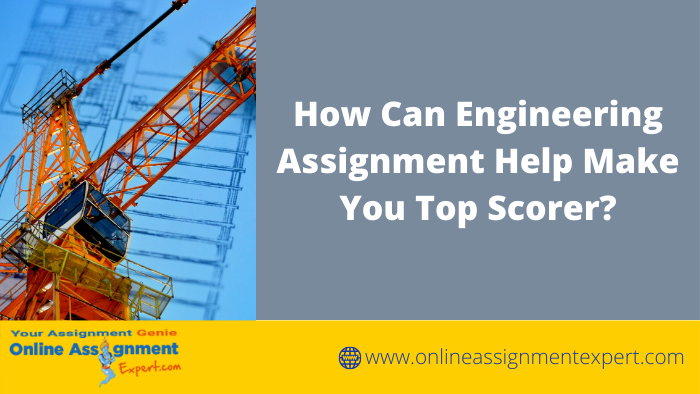 How Can Engineering Assignment Help Make You Top Scorer