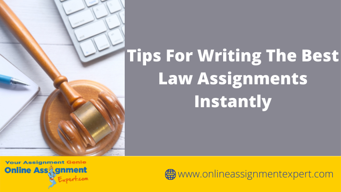 The Best Tips For Writing Your Law Assignments Instantly