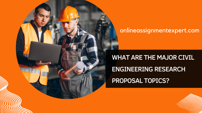 What are the Major Civil Engineering Research Proposal Topics?