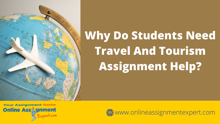Why Do Students Need Travel and Tourism Assignment Help