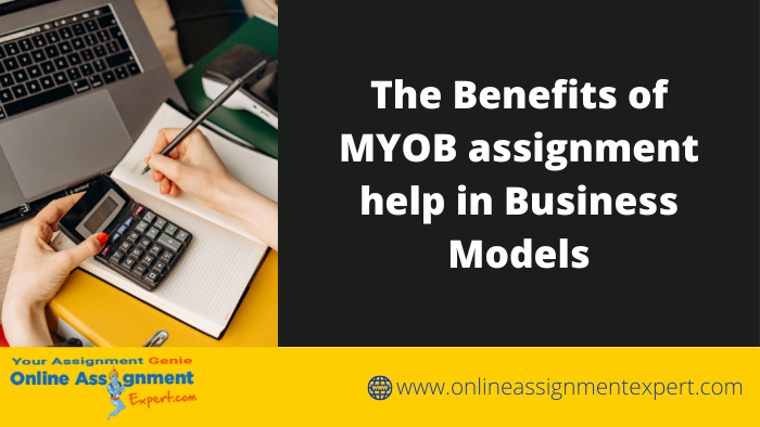The Benefits of MYOB assignment help in Business Models