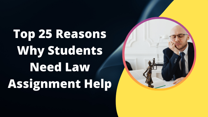 Top 25 Reasons Why Students Need Law Assignment Help
