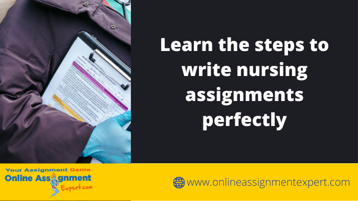 Learn the steps to write nursing assignments perfectly
