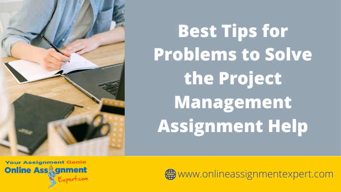 Best Tips for Problems to Solve the Project Management Assignment Help