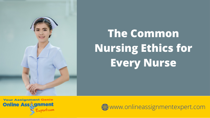 The Common Nursing Ethics for Every Nurse