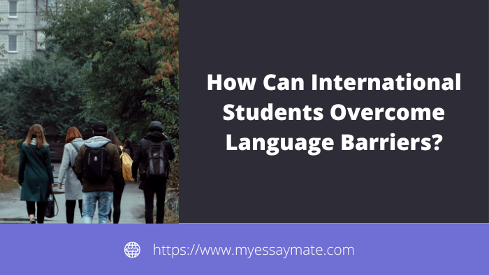 How Can International Students Overcome Language Barriers