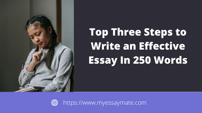Top Three Steps to Write an Effective Essay in 250 Words