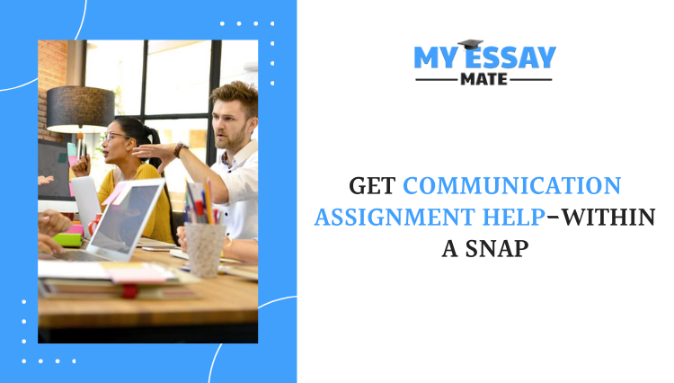 Get Communication Assignment Help Within a Snap